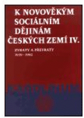 kniha K novověkým sociálním dějinám českých zemí IV. IV., - Zvraty a převraty 1939-1992, Karolinum  2001