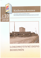 kniha Lokomotivní depo Bohumín, Železniční muzeum moravskoslezské 2018