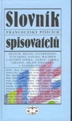 kniha Slovník francouzsky píšících spisovatelů Francie, Belgie, Lucembursko, Švýcarsko, Kanada, Maghreb a severní Afrika, "Černá" Afrika, Libanon, Oblast Indického a Tichého oceánu, Libri 2002