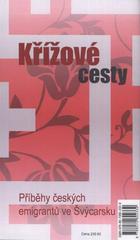 kniha Křížové cesty příběhy lidí, kteří opustili vlast bez naděje na návrat, ten se však uskutečnil = Kreuzwege : Geschichten von Menschen, die ihre Heimat für immer verliessen, und doch wieder zurückkehrten, Prostor 2010