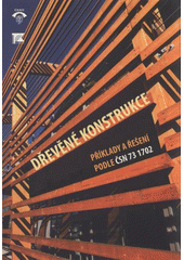 kniha Dřevěné konstrukce příklady a řešení podle ČSN 73 1702, Pro Českou komoru autorizovaných inženýrů a techniků činných ve výstavbě vydalo Informační centrum ČKAIT 2011