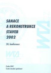 kniha Sanace a rekonstrukce staveb 2002 24. konference České stavební společnosti, 4. konference WTA CZ : sborník odborných příspěvků, Česká stavební společnost 2002