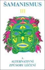 kniha Šamanismus III Šamanismus a alternativní způsoby léčení, CAD Press 2025