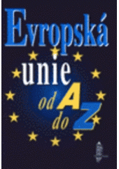 kniha Evropská unie od A do Z příručka evropské integrace, Karolinum  1997