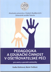 kniha Pedagogika a edukační činnost v ošetřovatelské péči pro sestry a porodní asistentky, Jihočeská univerzita 2012