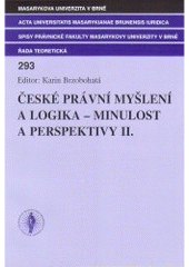 kniha České právní myšlení a logika - minulost a perspektivy II. sborník příspěvků z konference pořádané Katedrou právní teorie Právnické fakulty Masarykovy univerzity v Brně dne 30.9.2004, Masarykova univerzita 2005