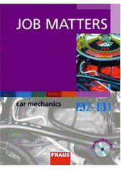 kniha Job Matters car mechanics : A2-B1 : učebnice s vkládaným audio CD, Fraus 2008