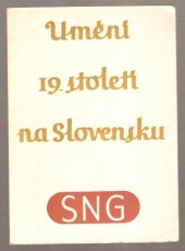 kniha Umění 19. století na Slovensku Září a říjen 1952 ... Praha, Výstavní ústř. Ústředního sv. čs. výtvarných umělců 1952