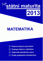 kniha Tvoje státní maturita 2013: matematika, Gaudetop 2012