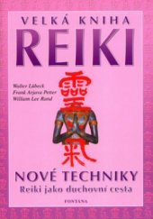 kniha Velká kniha Reiki kompletní kniha Reiki : od tradice po současnost: základy, linie předání, originální spisy, mistrovství, symboly, techniky, provedení, reiki jako duchovní cesta životem a mnoho dalších témat, Fontána 2004