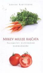 kniha Mrkev miluje rajčata tajemství úspěšného zahrádkáře, Euromedia 2011