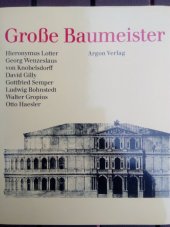 kniha Große Baumeister Hieronymus Lotter, Georg Wenzeslaus von Knobelsdorf, David Gilly, Gottfried Semper, Ludwig Bohnstedt, Walter Gropius, Otto Haesler, Argon 1987
