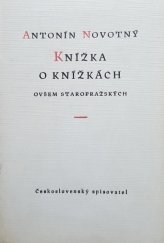 kniha Knížka o knížkách ovšem staropražských, Československý spisovatel 1955