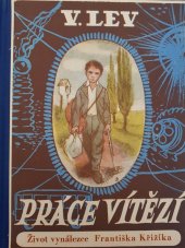 kniha Práce vítězí O životě, práci a vítězství českého vynálezce Dr. Ing. Františka Křižíka podle jeho vlastního vypravování, Komenium 1947