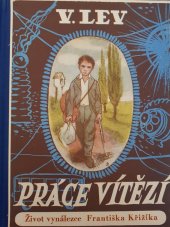 kniha Práce vítězí O životě, práci a vítězství českého vynálezce Dr. Ing. Františka Křižíka podle jeho vlastního vypravování, Komenium 1947