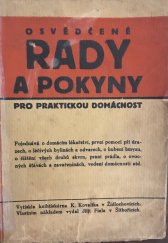 kniha Osvědčené rady a pokyny pro praktickou domácnost Pojednává o domácím lékařství, první pomoci při úrazech, o léčivých bylinách a odvarech, hubení hmyzu, čištění všech druhů skvrn, praní prádla, o ovocných šťavách a zavařeninách, vedení domácnosti atd., s.n. 1941