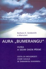 kniha Aura "bumerangu" huna a sedm oken přání : cesta za moudrostí staré Havaje se šamankou Kahanou, Pragma 2004