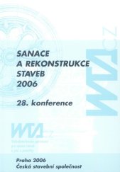 kniha Sanace a rekonstrukce staveb 2006 28. konference České stavební společnosti, 8. konference WTA CZ : sborník odborných příspěvků, Česká stavební společnost - WTA CZ 2006
