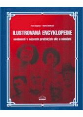 kniha Ilustrovaná encyklopedie osobností v názvech pražských ulic a náměstí, Milpo media 2006
