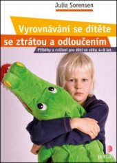 kniha Vyrovnávání se dítěte se ztrátou a odloučením příběhy a cvičení pro děti ve věku 4–8 let, Portál 2012