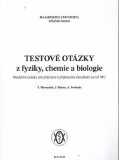 kniha Testové otázky z fyziky, chemie a biologie modelové otázky pro přípravu k přijímacím zkouškám na LF MU, Masarykova univerzita 2009