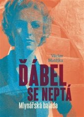 kniha Ďábel se neptá Mlynářská balada, Václav Matějka 2020