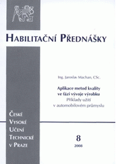 kniha Aplikace metod kvality ve fázi vývoje výrobku příklady užití v automobilovém průmyslu = Application of quality assurance methods at the product development stage : examples of application in the automotive industry, ČVUT 2008