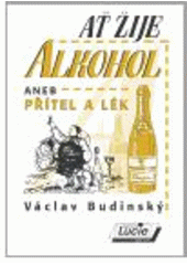 kniha Ať žije alkohol, aneb, Přítel a lék, Agentura Lucie 2010