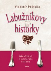 kniha Labužníkovy historky 66 příběhů z kulinářské historie, Ikar 2011