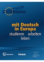 kniha Mit Deutsch in Europa studieren, arbeiten, leben : [Studienbegleitender Deutschunterricht B2/C1], Fraus 2004