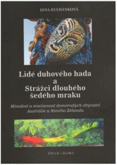 kniha Lidé duhového hada a Strážci dlouhého šedého mraku minulost a současnost domorodých obyvatel Austrálie a Nového Zélandu, Univerzita Karlova, Fakulta humanitních studií 2010