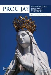 kniha Proč já? Příběh zázračného uzdravení v Lurdech, Triton 2020