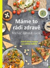 kniha Máme to rádi zdravě hodně dobré recepty pro celou rodinu, Tomáš Kosačík 2018
