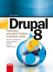 kniha Drupal 8 Podrobný průvodce tvorbou a správou webů, CPress 2016