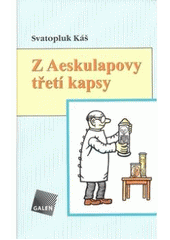 kniha Z Aeskulapovy třetí kapsy obory teoretické aneb ti, co neléčí, ale jen si hrají s mikroskopem, zkumavkami a přístroji, Galén 2007