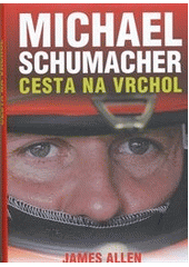 kniha Michael Schumacher cesta na vrchol, XYZ 2012
