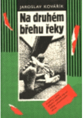 kniha Na druhém břehu řeky-- vyprávění "odtamtud" z let 1977-1986, Pragma 1991