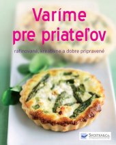kniha Varíme pre priateľov rafinované, kreatívne a dobre pripravené, Svojtka 2013