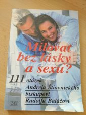 kniha Milovat bez lásky a sexu? 111 otázek Andreja Štiavnického biskupovi Rudolfu Balážovi, JaS 1997