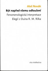 kniha Být napřed všemu odloučení fenomenologická interpretace Elegií z Duina R.M. Rilka, Togga 2009