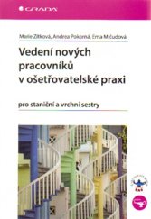 kniha Vedení nových pracovníků v ošetřovatelské praxi pro staniční a vrchní sestry, Grada 2015