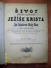 kniha Život milého Pána a Spasitele našeho Ježíše Krista a Jeho blahoslavené Matky Marie ku poučení a vzdělání rodin katolických dle německého vydání od L.C. Busingera "Das Leben unseres Herrn und Heilandes Jesus Christus", ..., F. Slavík 1879