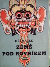 kniha Země pod rovníkem aneb úplné a podrobné vypsání cesty na Jávu a Bali, léta Páně 1955 podniknuté, spolu s vylíčením všech příhod, ... s různým pozorováním na moři, zemi i ve vzduchu, Mladá fronta 1956