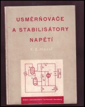 kniha Usměrňovače a stabilisátory napětí Určeno pro čtenáře, kteří jsou obeznámeni se základy radiotechniky a pro pokročilé radioamatéry, SNTL 1953