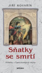 kniha Sňatky se smrtí příběhy z francouzských dějin, MOBA 2008