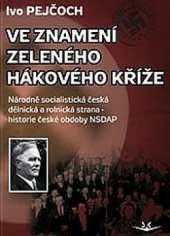 kniha Ve znamení zeleného hákového kříže Národně socialistická česká dělnická a rolnická strana - historie české obdoby NSDAP, Svět křídel 2016