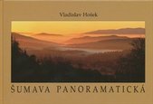 kniha Šumava panoramatická = Ein Böhmerwald-Panorama = Panorama of Šumava, Vladislav Hošek 2007