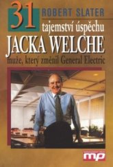 kniha 31 tajemství úspěchu Jacka Welche - muže, který změnil General Electric, Management Press 1999