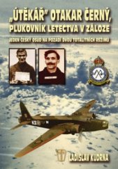 kniha Útěkář Otakar Černý, plukovník letectva v záloze jeden český osud na pozadí dvou totalitních režimů, Naše vojsko 2008
