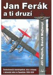 kniha Jan Ferák a ti druzí českoslovenští letci, interbrigadisté a letouny v občanské válce ve Španělsku 1936-1939, Svět křídel 2012